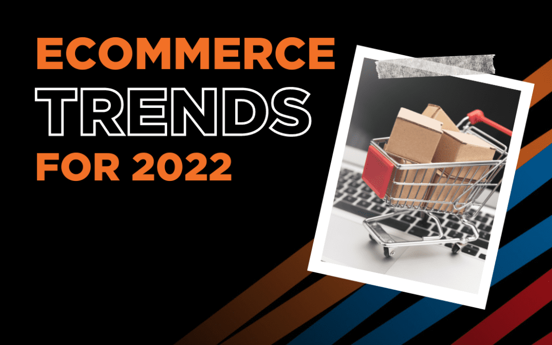 Our Top eCommerce Trends for 2022